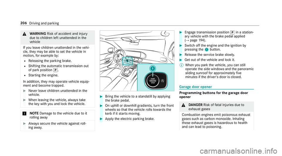 MERCEDES-BENZ GLE SUV 2019  Owners Manual &
WARNING Risk of accident and inju ry
due tochildren left unat tended in the
ve hicle
If yo u lea vechildren unat tended in theve hi‐
cle, they may be able toset theve hicle in
motion, forex ample 