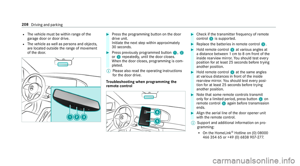MERCEDES-BENZ GLE SUV 2019 Owners Manual R
The vehicle must be within range of the
ga rage door or door drive.
R The vehicle as well as persons and objects,
are located outside thera nge of mo vement
of the door. #
Press the programming butt MERCEDES-BENZ GLE SUV 2019 Owners Manual R
The vehicle must be within range of the
ga rage door or door drive.
R The vehicle as well as persons and objects,
are located outside thera nge of mo vement
of the door. #
Press the programming butt