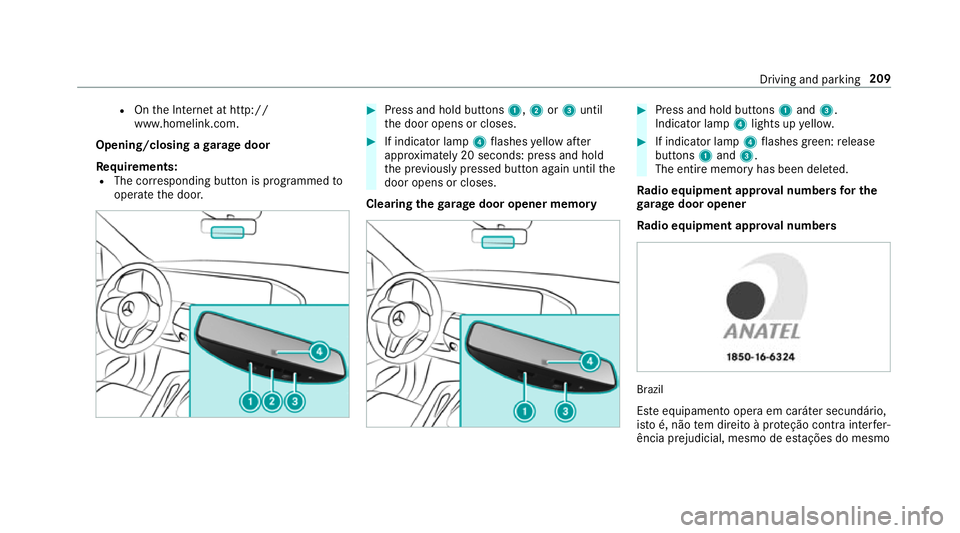 MERCEDES-BENZ GLE SUV 2019  Owners Manual R
Onthe Internet at http://
www.homelin k.com.
Opening/closing a garage door
Requ irements:
R The cor responding button is programmed to
operate the door. #
Press and hold buttons 1,2or3 until
th e do