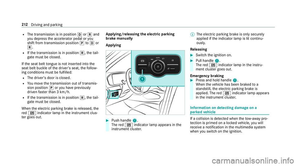 MERCEDES-BENZ GLE SUV 2019  Owners Manual R
The transmission is in position hork and
yo u depress the accelera tor pedal or you
shift from transmission position jtoh or
k.
R Ifth e transmission is in position k,theta il‐
gate must be closed