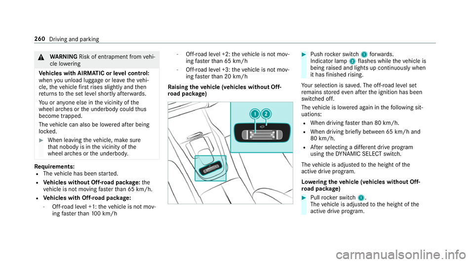MERCEDES-BENZ GLE SUV 2019  Owners Manual &
WARNING Risk of entrapment from vehi‐
cle lo wering
Ve hicles with AIRMATIC or le vel control:
when you unload luggage or lea vetheve hi‐
cle, theve hicle firs trises slightly and then
re turns 