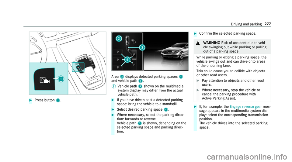 MERCEDES-BENZ GLE SUV 2019  Owners Manual #
Press button 1. Area
2displa ysdetected pa rking spaces 4
and vehicle path 3.
% Vehicle path 3shown on the multimedia
sy stem display may dif fer from the actual
ve hicle path. #
Ifyo u ha vedriven 