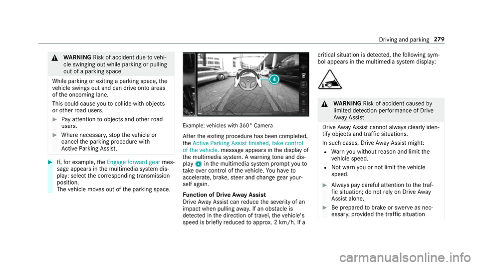 MERCEDES-BENZ GLE SUV 2019  Owners Manual &
WARNING Risk of accident due tovehi‐
cle swinging out while parking or pulling
out of a parking space
While parking or exiting a parking space, the
ve hicle swings out and can drive onto areas
of 