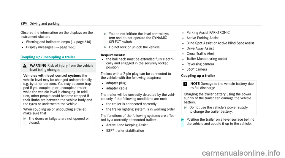 MERCEDES-BENZ GLE SUV 2019  Owners Manual Obser
vethe information on the displa yson the
instrument clus ter:
R Warning and indicator lamps (→ page616)
R Displ aymessa ges (→ page 566) Coupling up/uncoupling a trailer
&
WARNING Risk of in