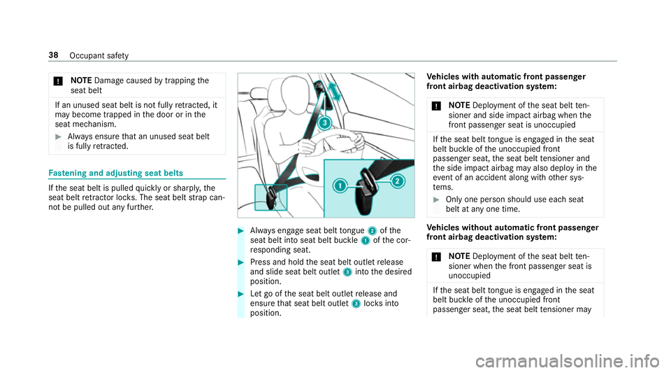 MERCEDES-BENZ GLE SUV 2019  Owners Manual *
NO
TEDama gecaused bytrapping the
seat belt If an unused seat belt is not fully
retracted, it
may become trapped in the door or in the
seat mechanism. #
Alw ays ensure that an unused seat belt
is fu