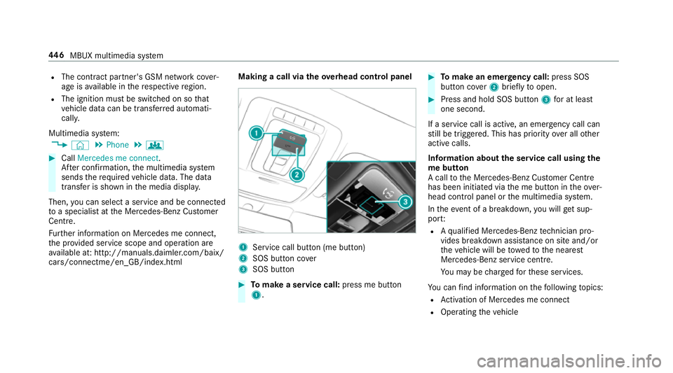 MERCEDES-BENZ GLE SUV 2019  Owners Manual R
The contra ct partner's GSM network co ver‐
age is available in there spective region.
R The ignition must be switched on so that
ve hicle data can be transfer red automati‐
cally.
Multimedi