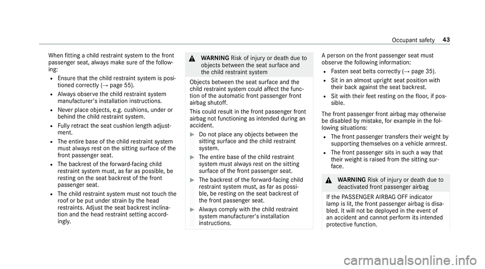 MERCEDES-BENZ GLE SUV 2019  Owners Manual When
fitting a child restra int sy stem tothe front
passenger seat, alw ays make sure of thefo llow‐
ing:
R Ensure that thech ild restra int sy stem is posi‐
tioned cor rectly (→ page 55).
R Alw