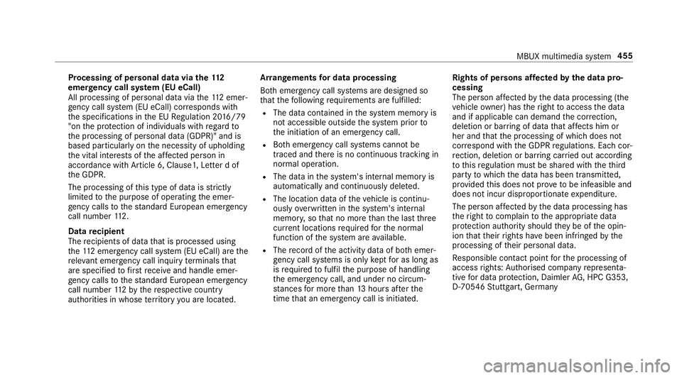MERCEDES-BENZ GLE SUV 2019  Owners Manual Processing of personal data via
the11 2
emer gency call sy stem (EU eCall)
All processing of personal data via the11 2 emer‐
ge ncy call sy stem (EU eCall) cor responds with
th e specifications in t