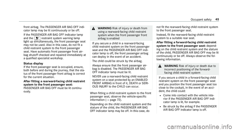 MERCEDES-BENZ GLE SUV 2019  Owners Manual front airbag. The
PASSENGER AIR BAG OFF indi‐
cator lamp may be lit continuously or be off.
If th ePA SSENGER AIR BAG OFF indicator lamp
and the6 restra int sy stem warning lamp
light up simultaneou