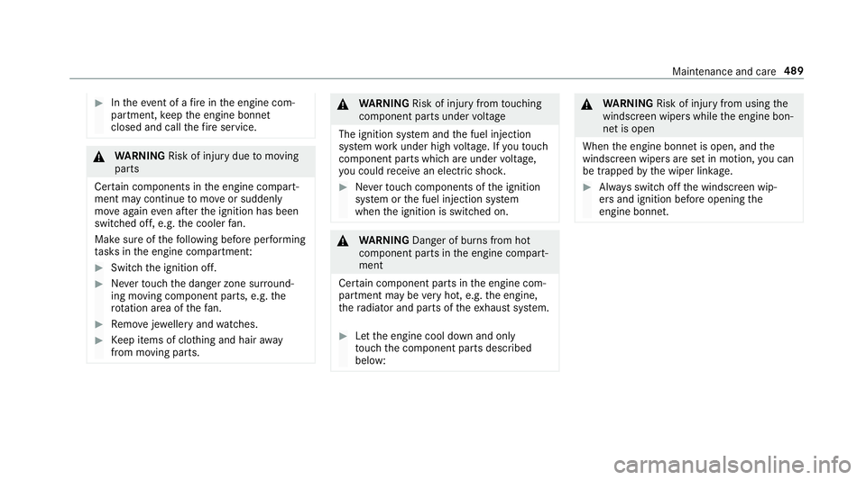 MERCEDES-BENZ GLE SUV 2019  Owners Manual #
Intheeve nt of a fire inthe engine com‐
partment, keep the engine bonn et
closed and call thefire service. &
WARNING Risk of inju rydue tomoving
parts
Cer tain components in the engine compart‐
