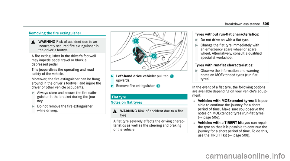 MERCEDES-BENZ GLE SUV 2019  Owners Manual Re
moving the fire extinguisher &
WARNING Risk of accident due toan
incor rectly secu redfire extinguisher in
th e driver's foot we ll
A fire extinguisher in the driver's foot we ll
may impede