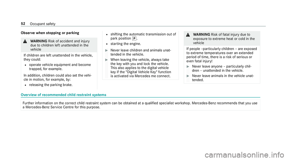 MERCEDES-BENZ GLE SUV 2019  Owners Manual Obser
vewhen stopping or parking &
WARNING Risk of accident and inju ry
due tochildren left unat tended in the
ve hicle
If ch ildren are left unat tended in theve hicle,
th ey could:
R ope rate ve hic