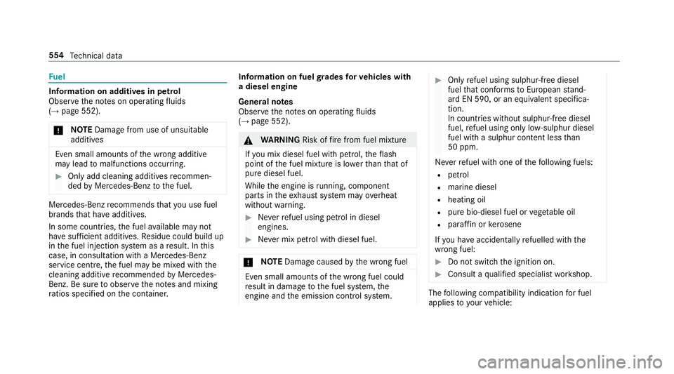 MERCEDES-BENZ GLE SUV 2019  Owners Manual Fu
el Information on additives in petrol
Obser vethe no tes on operating fluids
(→ page 552).
* NO
TEDama gefrom use of unsuitable
additives Even small amounts of
the wrong additive
may lead tomalfu