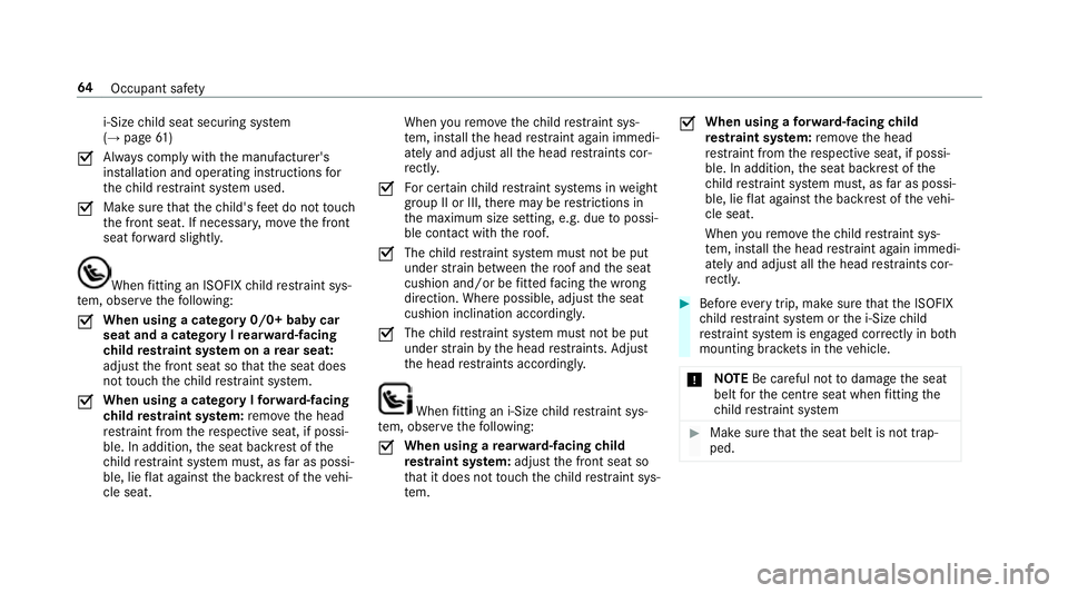 MERCEDES-BENZ GLE SUV 2019  Owners Manual i‑Size
child seat securing sy stem
(→ page 61 )
O Alw
ays comply with the manufacturer's
ins tallation and operating instructions for
th ech ild restra int sy stem used.
O Make sure
that thech