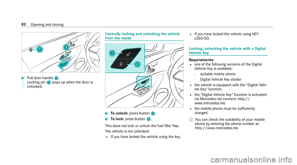 MERCEDES-BENZ GLE SUV 2019  Owners Manual #
Pull door handle 2.
Locking pin 1pops up when the door is
unloc ked. Centrally locking and unlocking
theve hicle
from the inside #
Tounlo ck:press button 1. #
Tolock: press button 2.
This does not l