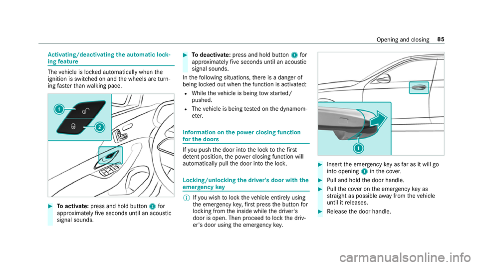 MERCEDES-BENZ GLE SUV 2019  Owners Manual Ac
tivating/deactivating the automatic lo ck‐
ing feature The
vehicle is loc ked automatically when the
ignition is switched on and the wheels are turn‐
ing fast erthan walking pace. #
Toactivate: