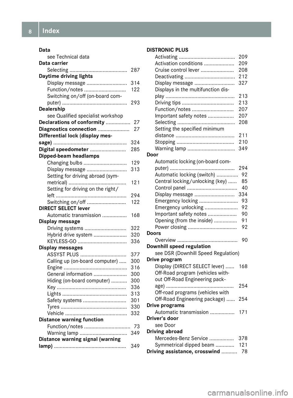 MERCEDES-BENZ GLE SUV 2015 Owners Manual Data
see Technical data
Data carrier
Selecting ........................................ 287
Daytime driving lights
Display message ............................ 314
Function/notes ..................... MERCEDES-BENZ GLE SUV 2015 Owners Manual Data
see Technical data
Data carrier
Selecting ........................................ 287
Daytime driving lights
Display message ............................ 314
Function/notes .....................