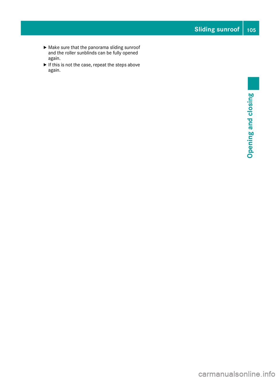 MERCEDES-BENZ GLE SUV 2015  Owners Manual X
Make sure that the panorama sliding sunroof
and the roller sunblinds can be fully opened
again.
X If this is not the case, repeat the steps above
again. Sliding sunroof
105Opening and closing Z 