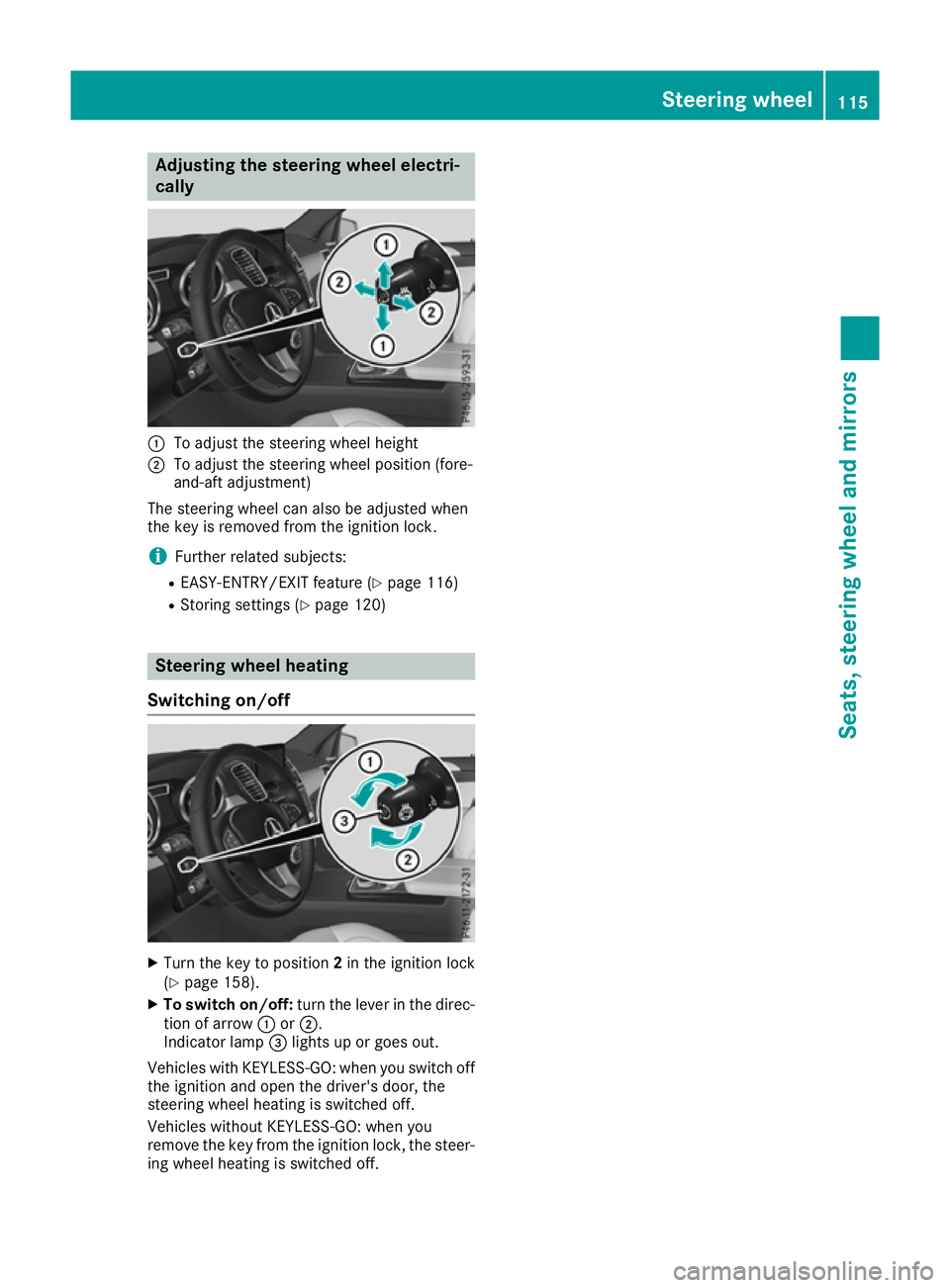 MERCEDES-BENZ GLE SUV 2015  Owners Manual Adjusting the steering wheel electri-
cally :
To adjust the steering wheel height
; To adjust the steering wheel position (fore-
and-aft adjustment)
The steering wheel can also be adjusted when
the ke