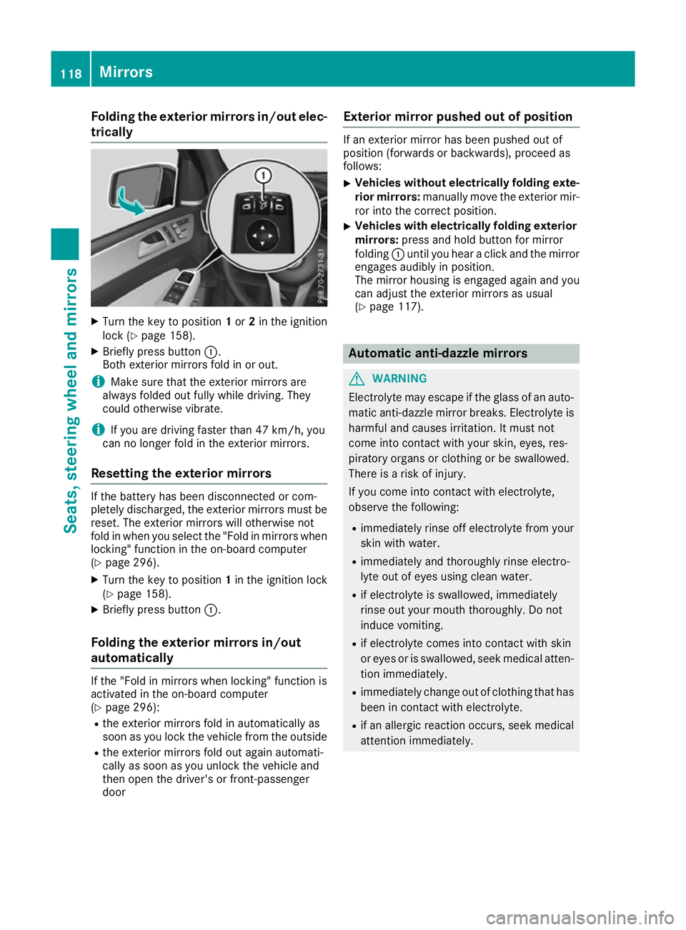 MERCEDES-BENZ GLE SUV 2015 Owners Manual Folding the exterior mirrors in/out elec-
trically X
Turn the key to position 1or 2in the ignition
lock (Y page 158).
X Briefly press button :.
Both exterior mirrors fold in or out.
i Make sure that t MERCEDES-BENZ GLE SUV 2015 Owners Manual Folding the exterior mirrors in/out elec-
trically X
Turn the key to position 1or 2in the ignition
lock (Y page 158).
X Briefly press button :.
Both exterior mirrors fold in or out.
i Make sure that t