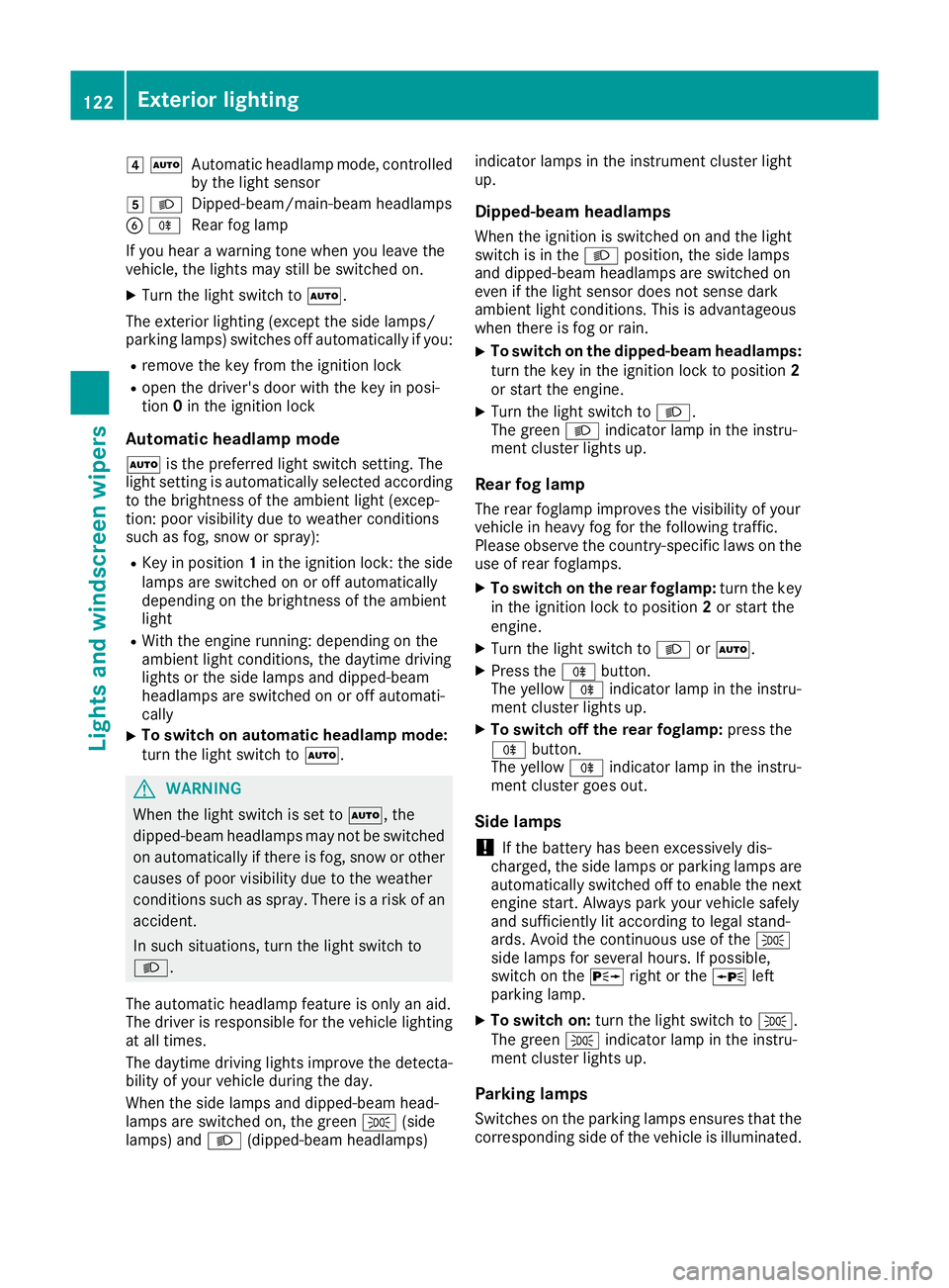 MERCEDES-BENZ GLE SUV 2015 Owners Manual 4
Ã
Automatic headlamp mode, controlled
by the light sensor
5 L
Dipped-beam/main-beam headlamps
B R
Rear fog lamp
If you hear a warning tone when you leave the
vehicle, the lights may still be switch MERCEDES-BENZ GLE SUV 2015 Owners Manual 4
Ã
Automatic headlamp mode, controlled
by the light sensor
5 L
Dipped-beam/main-beam headlamps
B R
Rear fog lamp
If you hear a warning tone when you leave the
vehicle, the lights may still be switch