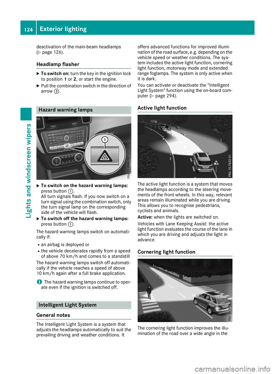 MERCEDES-BENZ GLE SUV 2015 Owners Manual deactivation of the main-beam headlamps
(Y page 126).
Headlamp flasher X
To switch on: turn the key in the ignition lock
to position 1or 2, or start the engine.
X Pull the combination switch in the di MERCEDES-BENZ GLE SUV 2015 Owners Manual deactivation of the main-beam headlamps
(Y page 126).
Headlamp flasher X
To switch on: turn the key in the ignition lock
to position 1or 2, or start the engine.
X Pull the combination switch in the di