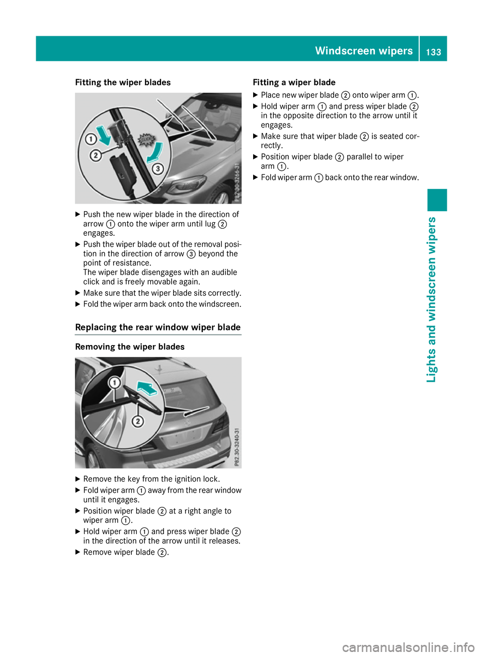 MERCEDES-BENZ GLE SUV 2015 Owners Manual Fitting the wiper blades
X
Push the new wiper blade in the direction of
arrow :onto the wiper arm until lug ;
engages.
X Push the wiper blade out of the removal posi-
tion in the direction of arrow =b MERCEDES-BENZ GLE SUV 2015 Owners Manual Fitting the wiper blades
X
Push the new wiper blade in the direction of
arrow :onto the wiper arm until lug ;
engages.
X Push the wiper blade out of the removal posi-
tion in the direction of arrow =b