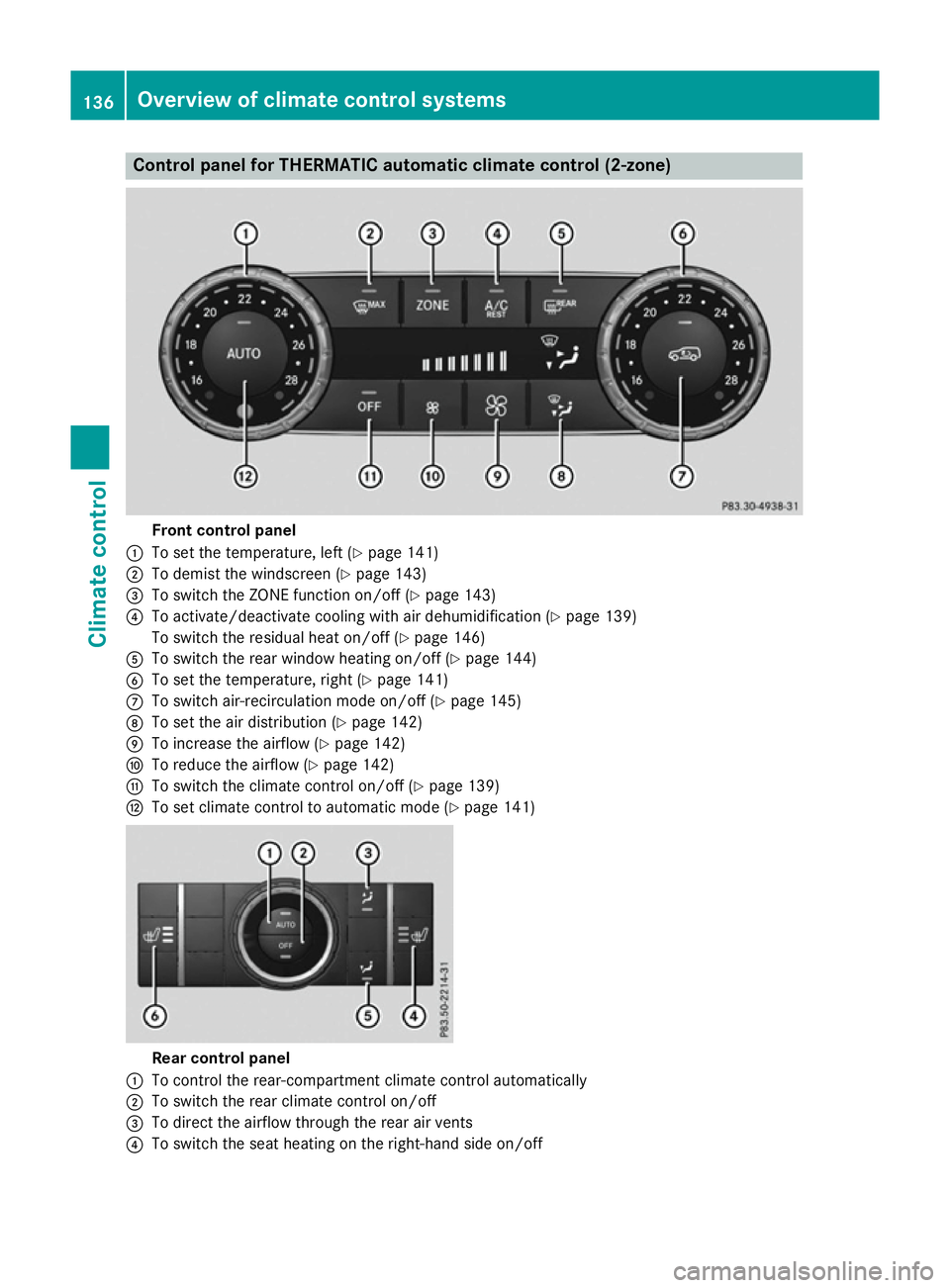 MERCEDES-BENZ GLE SUV 2015 Owners Manual Control panel for THERMATIC automatic climate control (2-zone)
Front control panel
: To set the temperature, left (Y page 141)
; To demist the windscreen (Y page 143)
= To switch the ZONE function on/ MERCEDES-BENZ GLE SUV 2015 Owners Manual Control panel for THERMATIC automatic climate control (2-zone)
Front control panel
: To set the temperature, left (Y page 141)
; To demist the windscreen (Y page 143)
= To switch the ZONE function on/