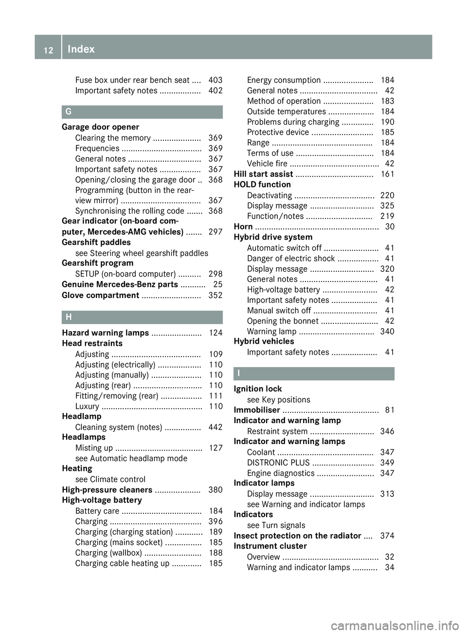 MERCEDES-BENZ GLE SUV 2015 Owners Manual Fuse box under rear bench sea
t.... 403
Important safety notes .................. 402 G
Garage door opener Clearing the memory ..................... 369
Frequencies ................................... MERCEDES-BENZ GLE SUV 2015 Owners Manual Fuse box under rear bench sea
t.... 403
Important safety notes .................. 402 G
Garage door opener Clearing the memory ..................... 369
Frequencies ...................................