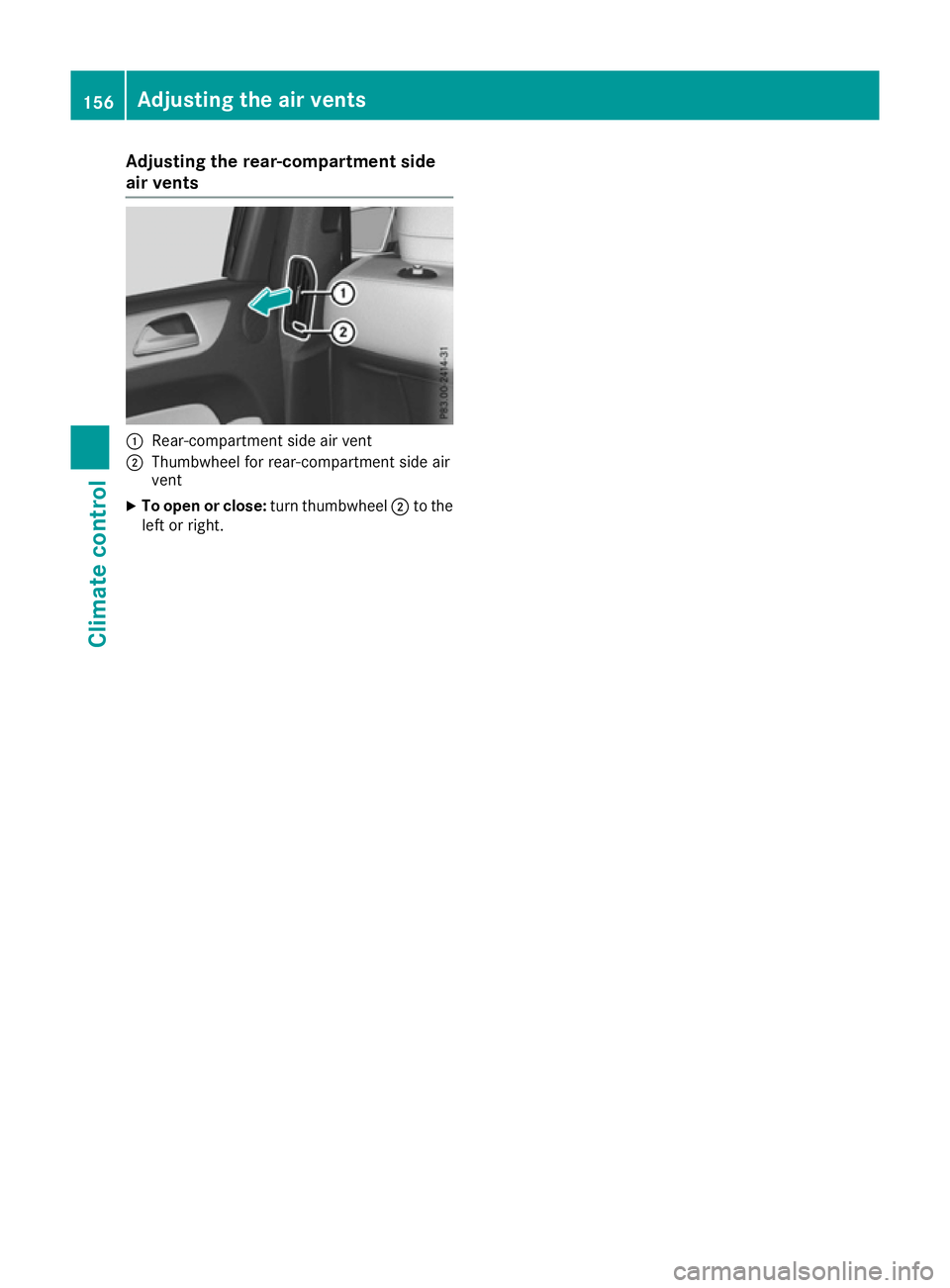 MERCEDES-BENZ GLE SUV 2015  Owners Manual Adjusting the rear-compartment side
air vents :
Rear-compartment side air vent
; Thumbwheel for rear-compartment side air
vent
X To open or close: turn thumbwheel;to the
left or right. 156
Adjusting t