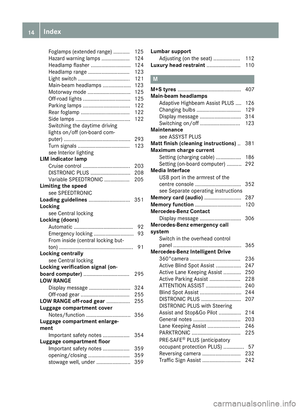 MERCEDES-BENZ GLE SUV 2015 Owners Manual Foglamps (extended range) ........... 125
Hazard warning lamps ................... 124
Headlamp flashe r........................... 124
Headlamp range ............................ 123
Light switch ... MERCEDES-BENZ GLE SUV 2015 Owners Manual Foglamps (extended range) ........... 125
Hazard warning lamps ................... 124
Headlamp flashe r........................... 124
Headlamp range ............................ 123
Light switch ...