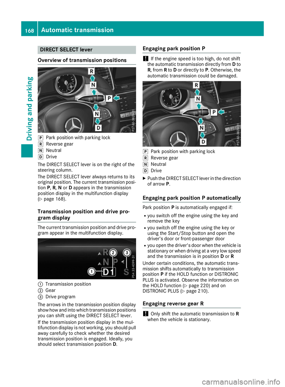 MERCEDES-BENZ GLE SUV 2015 Owners Manual DIRECT SELECT lever
Overview of transmission positions j
Park position with parking lock
k Reverse gear
i Neutral
h Drive
The DIRECT SELECT lever is on the right of the
steering column.
The DIRECT SEL MERCEDES-BENZ GLE SUV 2015 Owners Manual DIRECT SELECT lever
Overview of transmission positions j
Park position with parking lock
k Reverse gear
i Neutral
h Drive
The DIRECT SELECT lever is on the right of the
steering column.
The DIRECT SEL