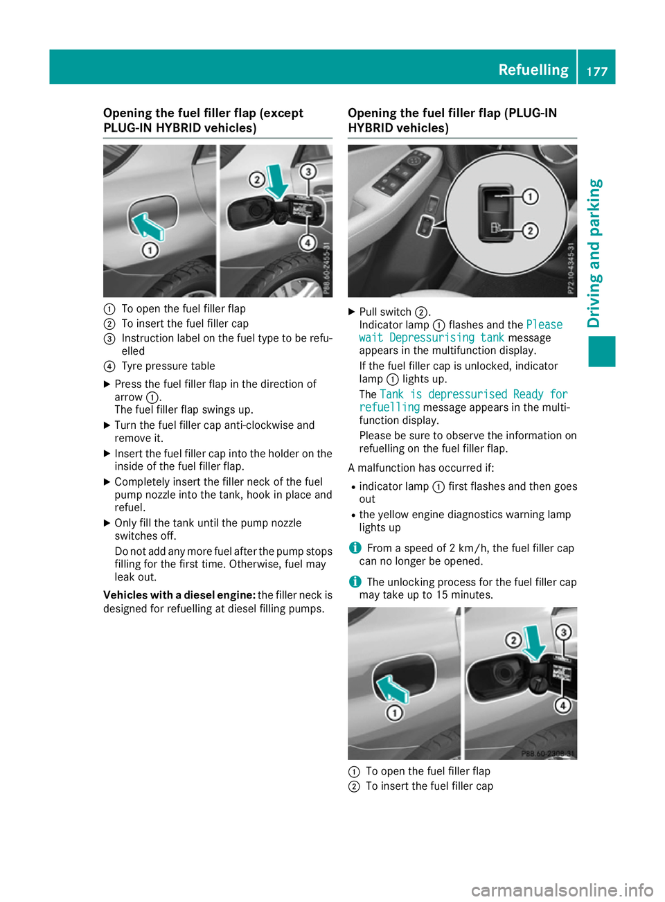 MERCEDES-BENZ GLE SUV 2015 Owners Manual Opening the fuel filler flap (except
PLUG-IN HYBRID vehicles)
:
To open the fuel filler flap
; To insert the fuel filler cap
= Instruction label on the fuel type to be refu-
elled
? Tyre pressure tabl MERCEDES-BENZ GLE SUV 2015 Owners Manual Opening the fuel filler flap (except
PLUG-IN HYBRID vehicles)
:
To open the fuel filler flap
; To insert the fuel filler cap
= Instruction label on the fuel type to be refu-
elled
? Tyre pressure tabl