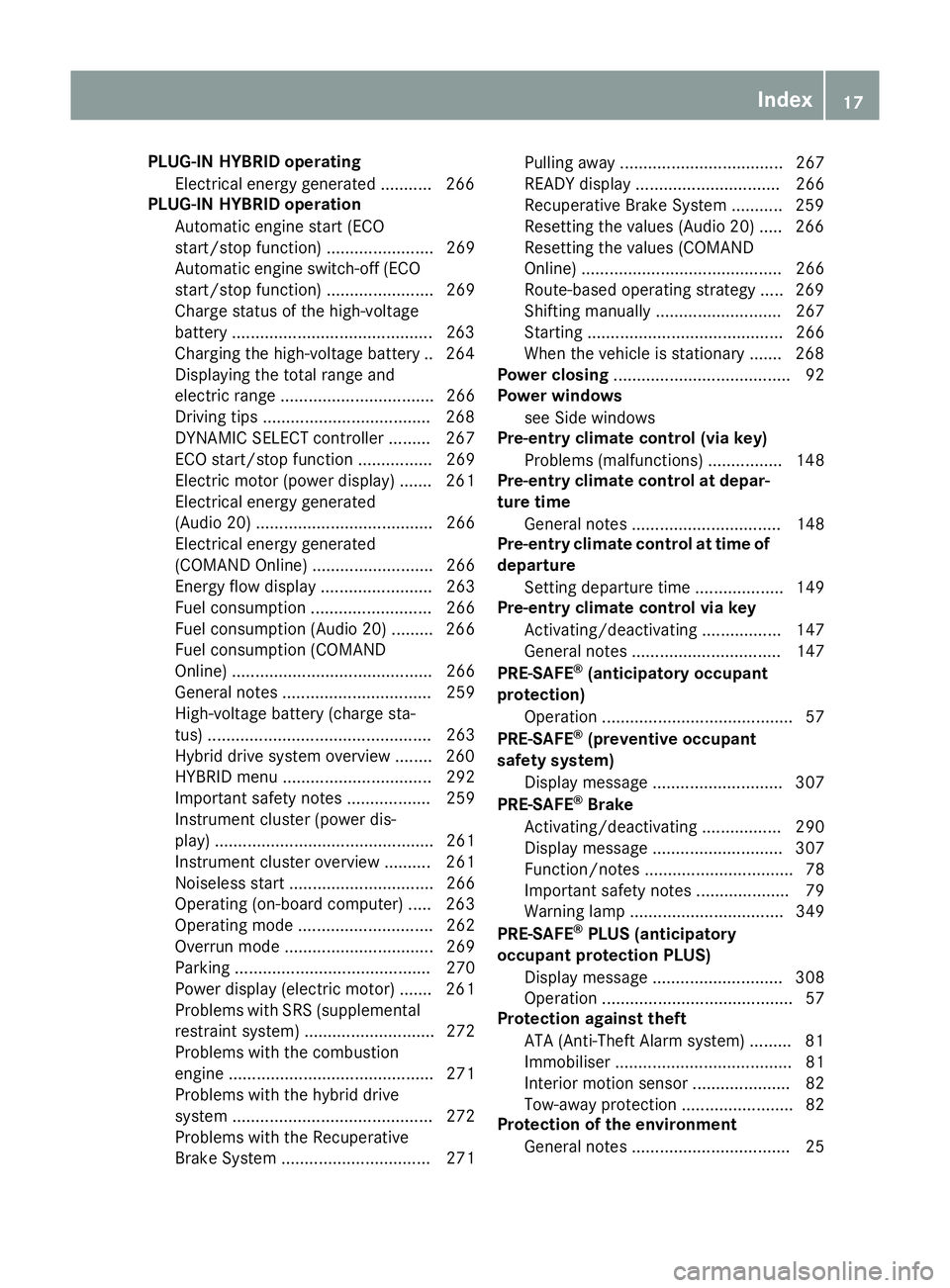 MERCEDES-BENZ GLE SUV 2015 Owners Manual PLUG-IN HYBRID operating
Electrical energy generated ........... 266
PLUG-IN HYBRID operation
Automatic engine start (ECO
start/stop function) ....................... 269
Automatic engine switch-off ( MERCEDES-BENZ GLE SUV 2015 Owners Manual PLUG-IN HYBRID operating
Electrical energy generated ........... 266
PLUG-IN HYBRID operation
Automatic engine start (ECO
start/stop function) ....................... 269
Automatic engine switch-off (