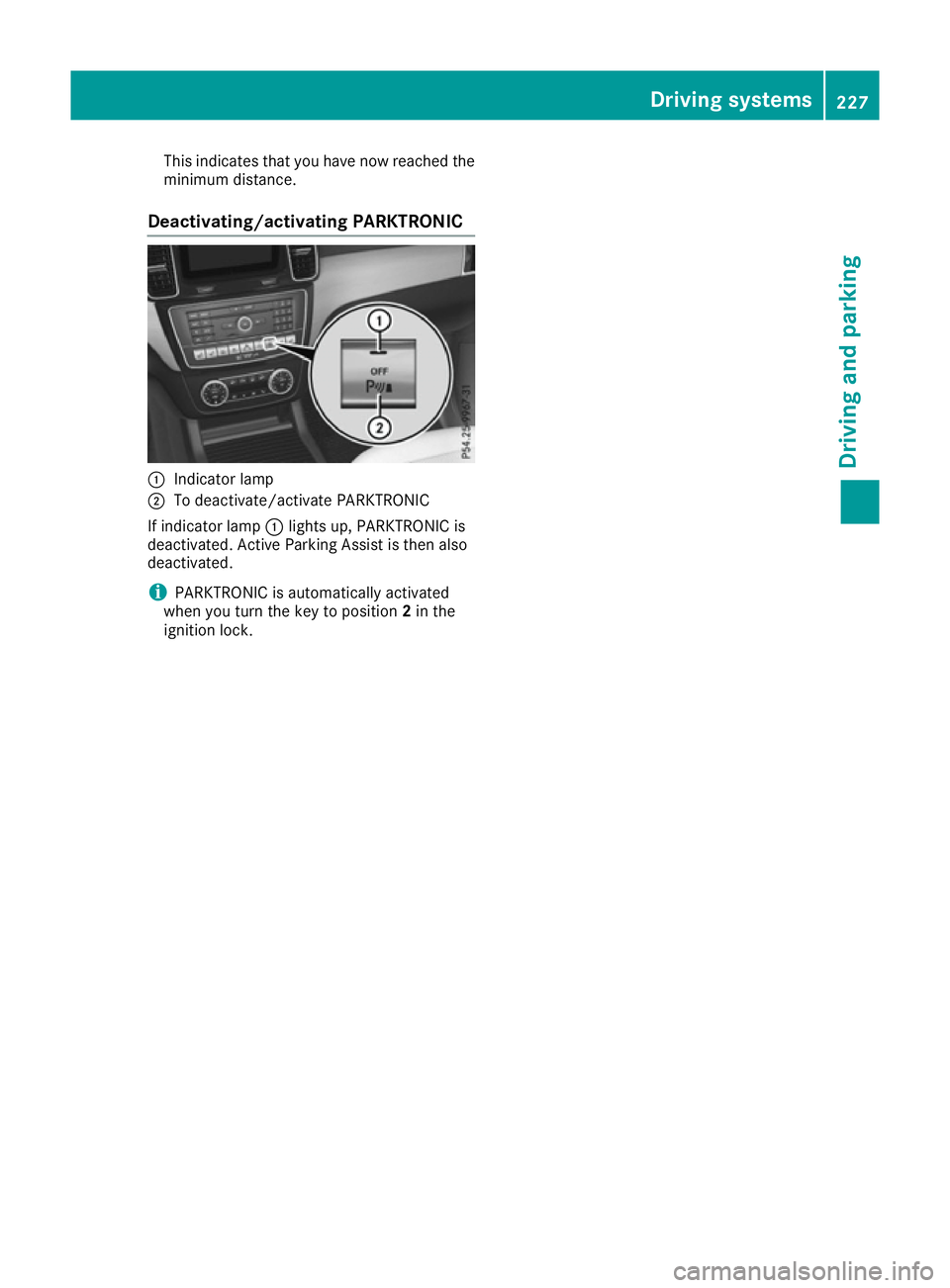 MERCEDES-BENZ GLE SUV 2015  Owners Manual This indicates that you have now reached the
minimum distance.
Deactivating/activating PARKTRONIC :
Indicator lamp
; To deactivate/activate PARKTRONIC
If indicator lamp :lights up, PARKTRONIC is
deact