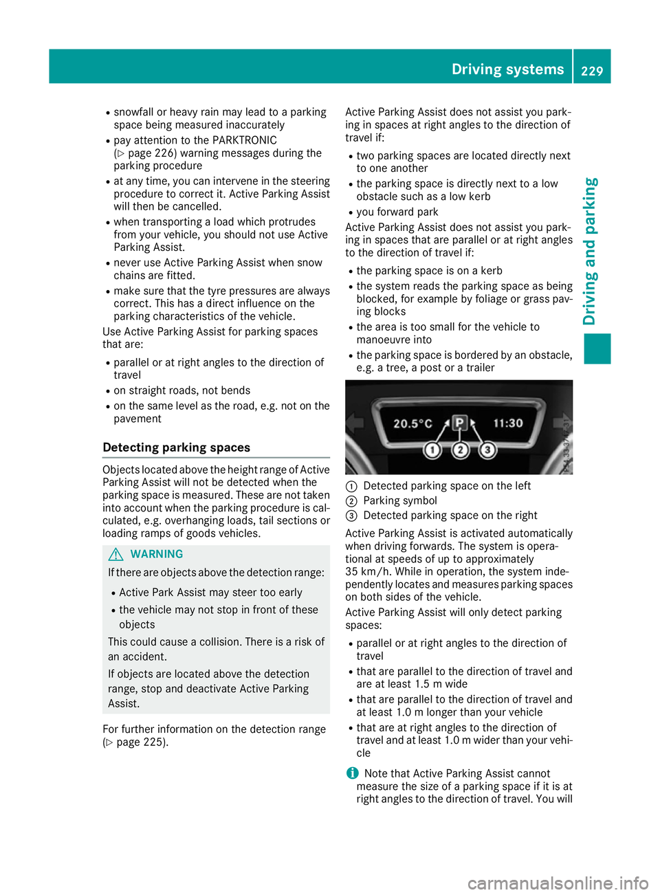 MERCEDES-BENZ GLE SUV 2015 Owners Manual R
snowfall or heavy rain may lead to a parking
space being measured inaccurately
R pay attention to the PARKTRONIC
(Y page 226) warning messages during the
parking procedure
R at any time, you can int MERCEDES-BENZ GLE SUV 2015 Owners Manual R
snowfall or heavy rain may lead to a parking
space being measured inaccurately
R pay attention to the PARKTRONIC
(Y page 226) warning messages during the
parking procedure
R at any time, you can int