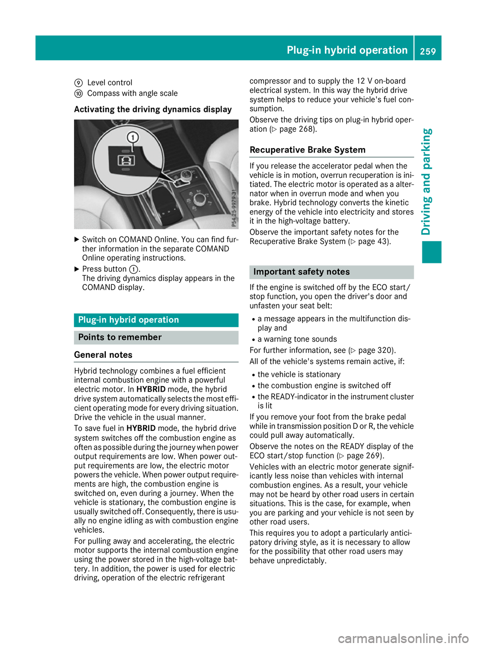 MERCEDES-BENZ GLE SUV 2015 Owners Manual E
Level control
F Compass with angle scale
Activating the driving dynamics display X
Switch on COMAND Online. You can find fur-
ther information in the separate COMAND
Online operating instructions.
X MERCEDES-BENZ GLE SUV 2015 Owners Manual E
Level control
F Compass with angle scale
Activating the driving dynamics display X
Switch on COMAND Online. You can find fur-
ther information in the separate COMAND
Online operating instructions.
X