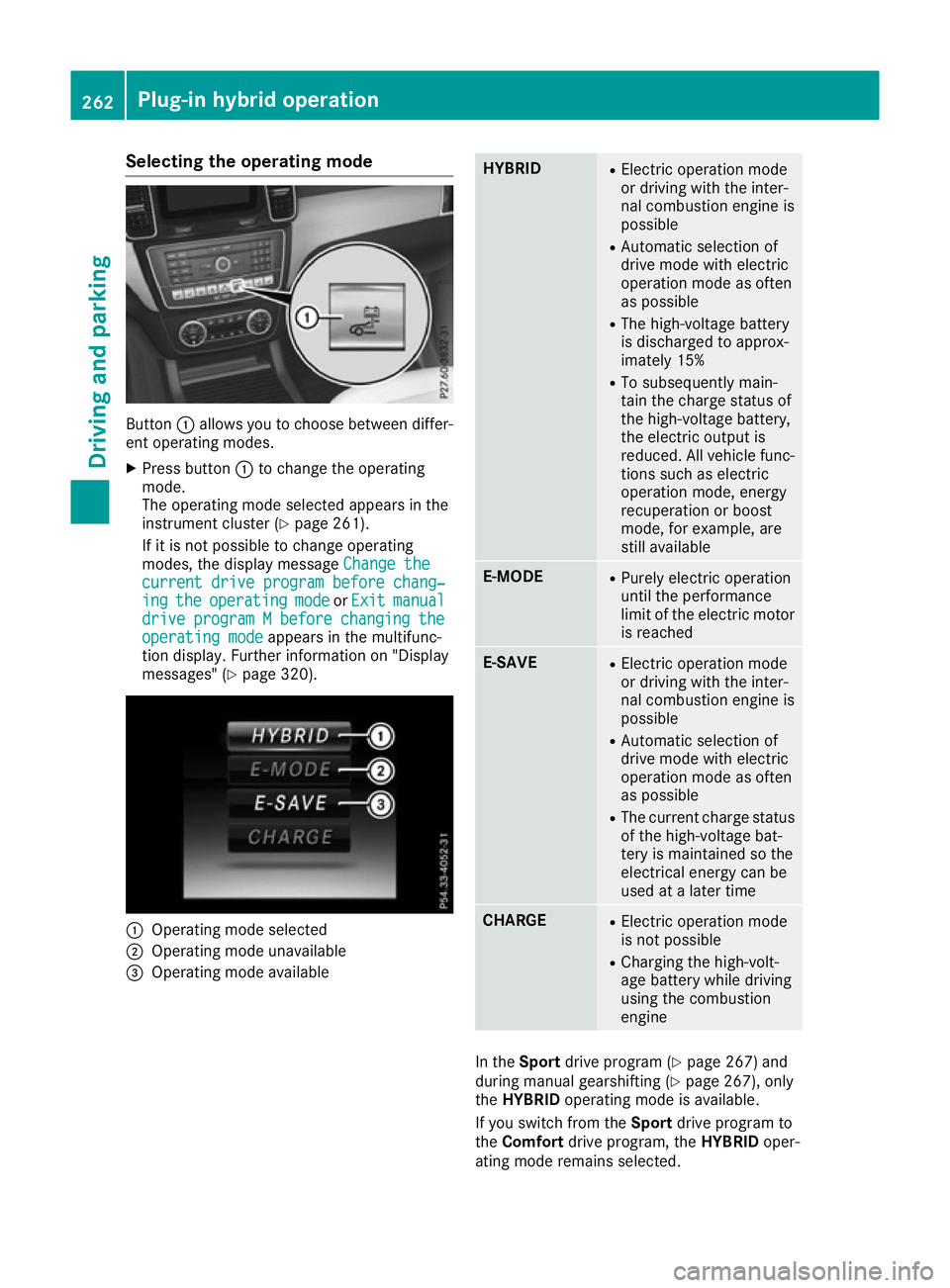 MERCEDES-BENZ GLE SUV 2015 Owners Manual Selecting the operating mode
Button
:allows you to choose between differ-
ent operating modes.
X Press button :to change the operating
mode.
The operating mode selected appears in the
instrument clust MERCEDES-BENZ GLE SUV 2015 Owners Manual Selecting the operating mode
Button
:allows you to choose between differ-
ent operating modes.
X Press button :to change the operating
mode.
The operating mode selected appears in the
instrument clust