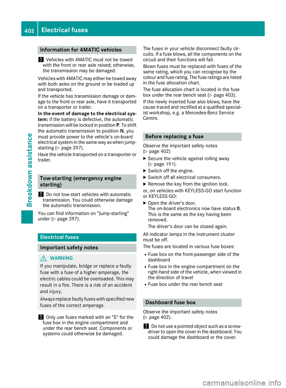 MERCEDES-BENZ GLE SUV 2015 Owners Manual Information for 4MATIC vehicles
! Vehicles with 4MATIC must not be towed
with the front or rear axle raised; otherwise,
the transmission may be damaged.
Vehicles with 4MATIC may either be towed away
w MERCEDES-BENZ GLE SUV 2015 Owners Manual Information for 4MATIC vehicles
! Vehicles with 4MATIC must not be towed
with the front or rear axle raised; otherwise,
the transmission may be damaged.
Vehicles with 4MATIC may either be towed away
w