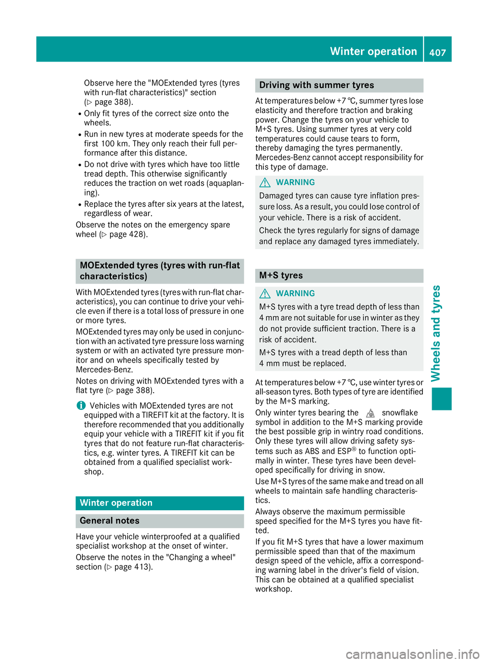 MERCEDES-BENZ GLE SUV 2015 Owners Manual Observe here the "MOExtended tyres (tyres
with run-flat characteristics)" section
(Y
page 388).
R Only fit tyres of the correct size onto the
wheels.
R Run in new tyres at moderate speeds for MERCEDES-BENZ GLE SUV 2015 Owners Manual Observe here the "MOExtended tyres (tyres
with run-flat characteristics)" section
(Y
page 388).
R Only fit tyres of the correct size onto the
wheels.
R Run in new tyres at moderate speeds for