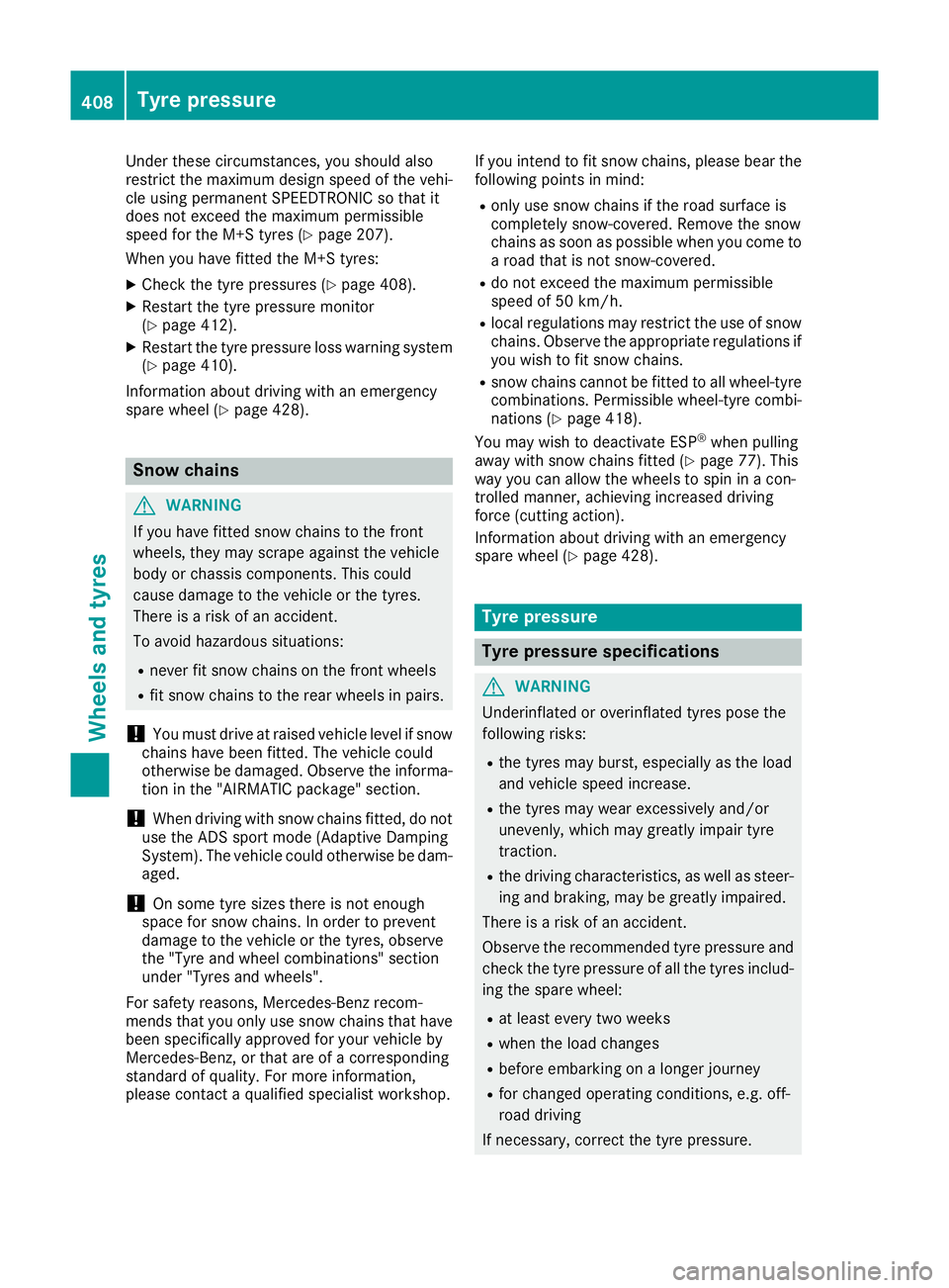 MERCEDES-BENZ GLE SUV 2015 Owners Manual Under these circumstances, you should also
restrict the maximum design speed of the vehi- cle using permanent SPEEDTRONIC so that it
does not exceed the maximum permissible
speed for the M+S tyres (Y MERCEDES-BENZ GLE SUV 2015 Owners Manual Under these circumstances, you should also
restrict the maximum design speed of the vehi- cle using permanent SPEEDTRONIC so that it
does not exceed the maximum permissible
speed for the M+S tyres (Y