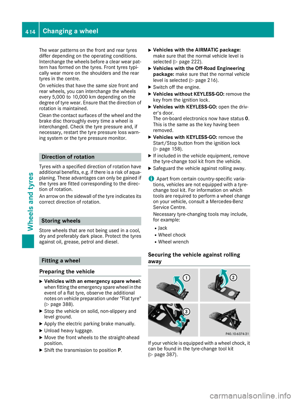 MERCEDES-BENZ GLE SUV 2015 Owners Manual The wear patterns on the front and rear tyres
differ depending on the operating conditions.
Interchange the wheels before a clear wear pat-
tern has formed on the tyres. Front tyres typi-
cally wear m MERCEDES-BENZ GLE SUV 2015 Owners Manual The wear patterns on the front and rear tyres
differ depending on the operating conditions.
Interchange the wheels before a clear wear pat-
tern has formed on the tyres. Front tyres typi-
cally wear m