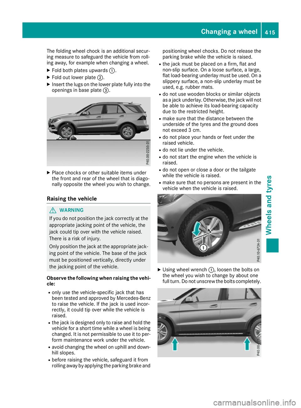 MERCEDES-BENZ GLE SUV 2015 Owners Manual The folding wheel chock is an additional secur-
ing measure to safeguard the vehicle from roll-
ing away, for example when changing a wheel.
X Fold both plates upwards :.
X Fold out lower plate ;.
X I MERCEDES-BENZ GLE SUV 2015 Owners Manual The folding wheel chock is an additional secur-
ing measure to safeguard the vehicle from roll-
ing away, for example when changing a wheel.
X Fold both plates upwards :.
X Fold out lower plate ;.
X I