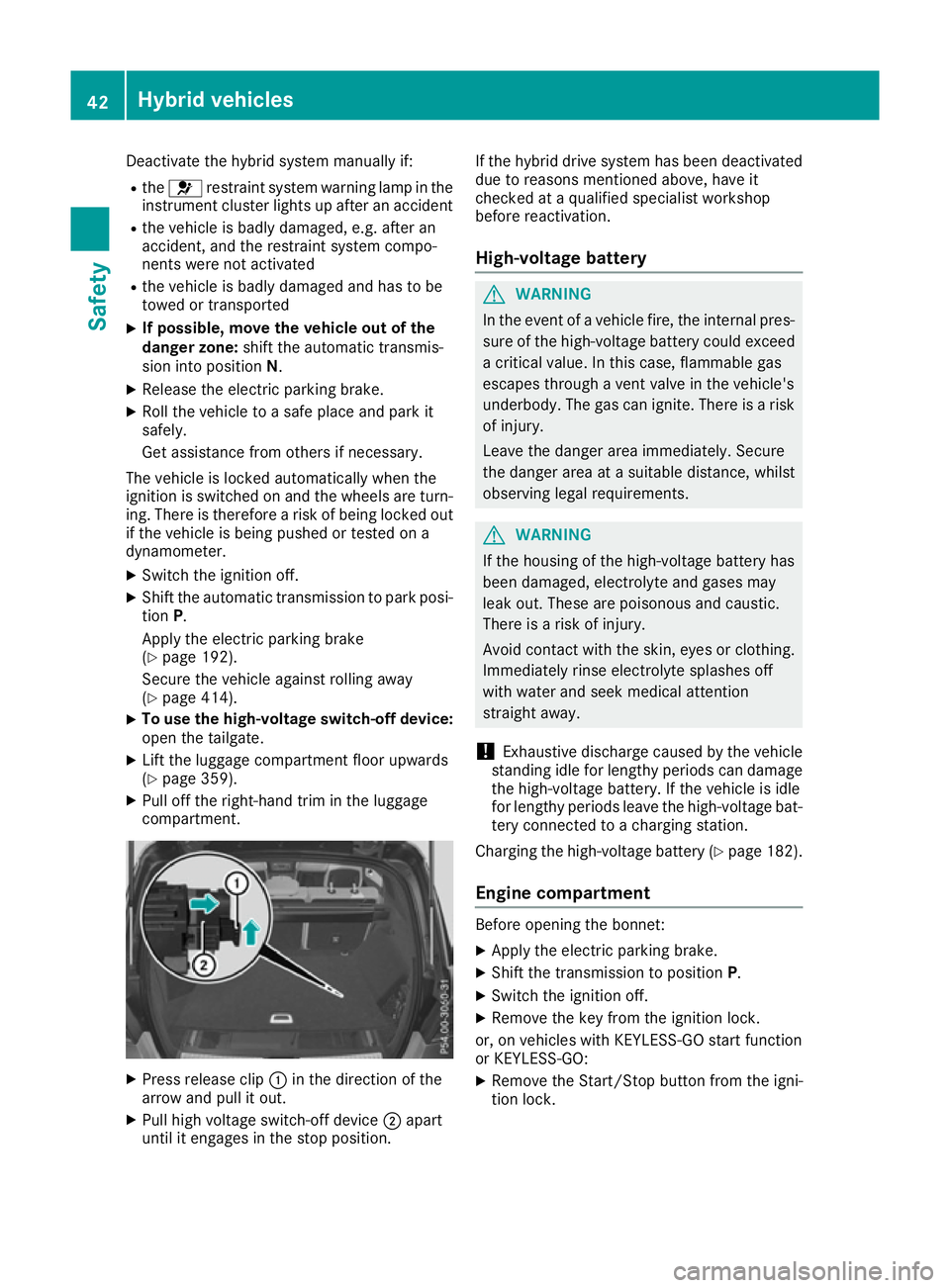MERCEDES-BENZ GLE SUV 2015 Owners Manual Deactivate the hybrid system manually if:
R the 6 restraint system warning lamp in the
instrument cluster lights up after an accident
R the vehicle is badly damaged, e.g. after an
accident, and the re MERCEDES-BENZ GLE SUV 2015 Owners Manual Deactivate the hybrid system manually if:
R the 6 restraint system warning lamp in the
instrument cluster lights up after an accident
R the vehicle is badly damaged, e.g. after an
accident, and the re