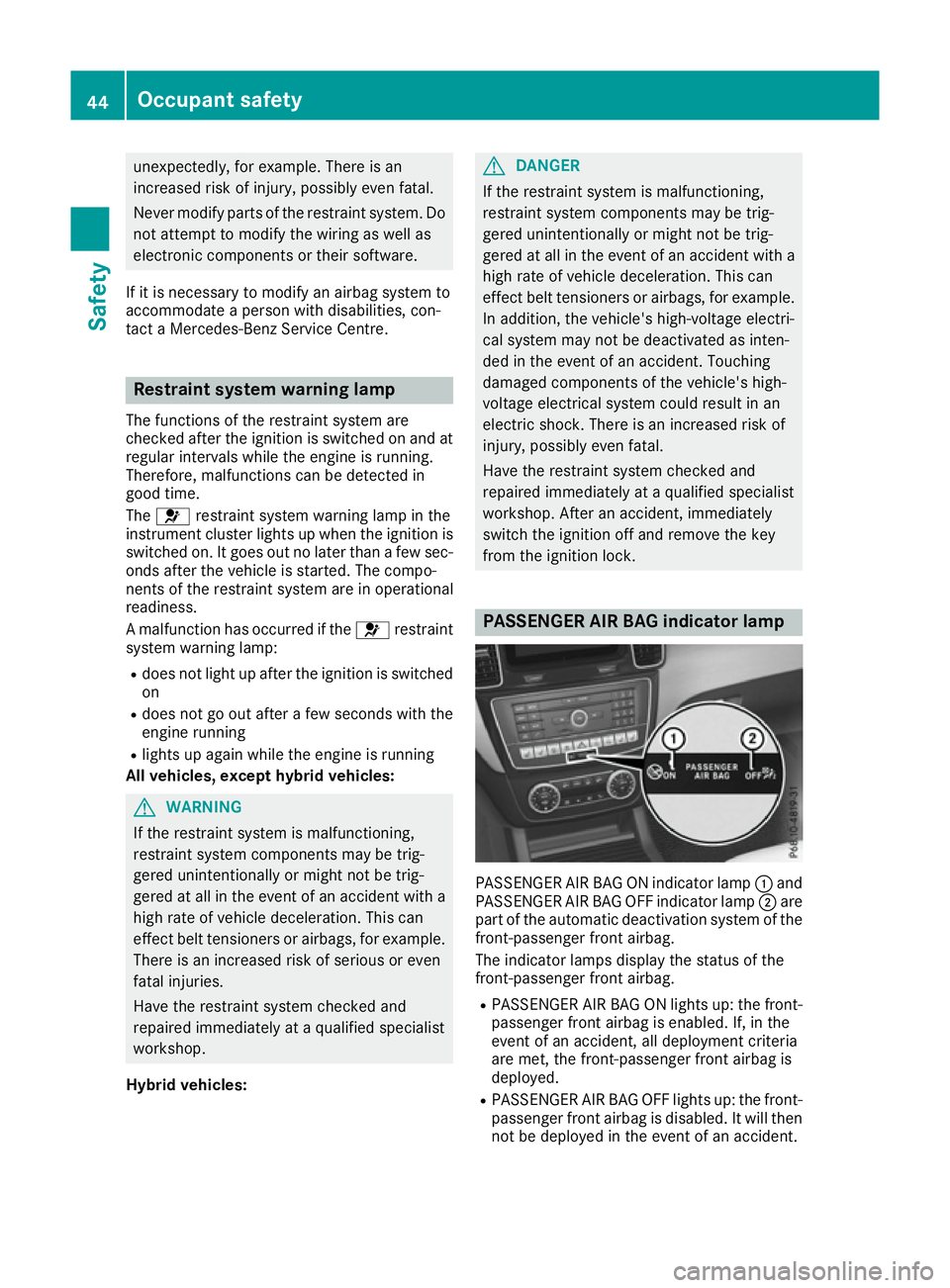 MERCEDES-BENZ GLE SUV 2015 Owners Manual unexpectedly, for example. There is an
increased risk of injury, possibly even fatal.
Never modify parts of the restraint system. Do not attempt to modify the wiring as well as
electronic components o MERCEDES-BENZ GLE SUV 2015 Owners Manual unexpectedly, for example. There is an
increased risk of injury, possibly even fatal.
Never modify parts of the restraint system. Do not attempt to modify the wiring as well as
electronic components o