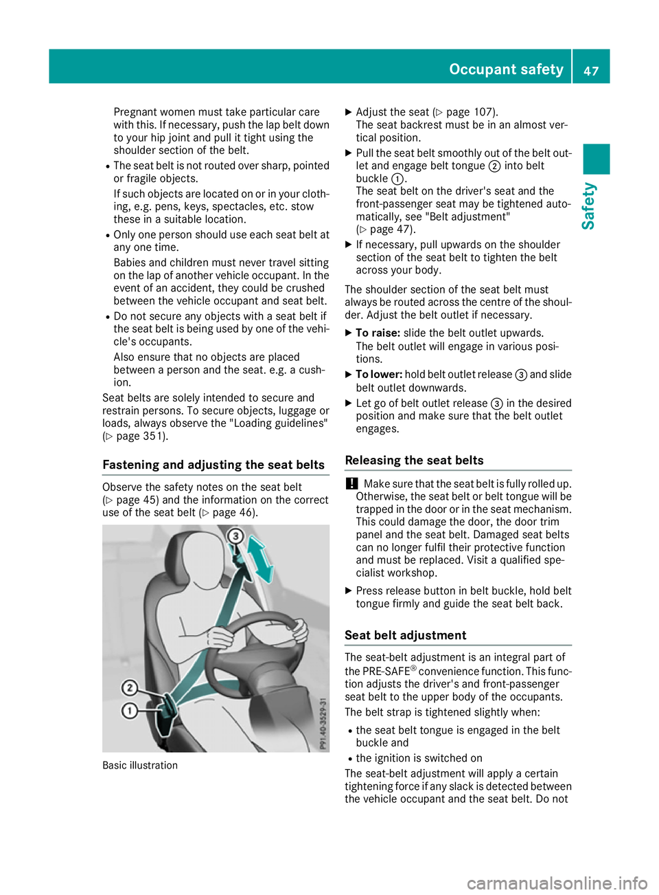 MERCEDES-BENZ GLE SUV 2015  Owners Manual Pregnant women must take particular care
with this. If necessary, push the lap belt down
to your hip joint and pull it tight using the
shoulder section of the belt.
R The seat belt is not routed over 