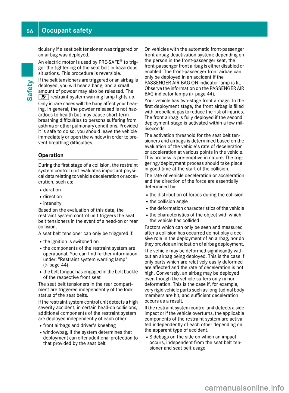 MERCEDES-BENZ GLE SUV 2015 Owners Manual ticularly if a seat belt tensioner was triggered or
an airbag was deployed.
An electric motor is used by PRE-SAFE ®
to trig-
ger the tightening of the seat belt in hazardous
situations. This procedur MERCEDES-BENZ GLE SUV 2015 Owners Manual ticularly if a seat belt tensioner was triggered or
an airbag was deployed.
An electric motor is used by PRE-SAFE ®
to trig-
ger the tightening of the seat belt in hazardous
situations. This procedur