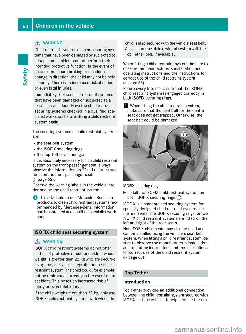 MERCEDES-BENZ GLE SUV 2015 Owners Manual G
WARNING
Child restraint systems or their securing sys-
tems that have been damaged or subjected to a load in an accident cannot perform their
intended protective function. In the event of
an acciden MERCEDES-BENZ GLE SUV 2015 Owners Manual G
WARNING
Child restraint systems or their securing sys-
tems that have been damaged or subjected to a load in an accident cannot perform their
intended protective function. In the event of
an acciden