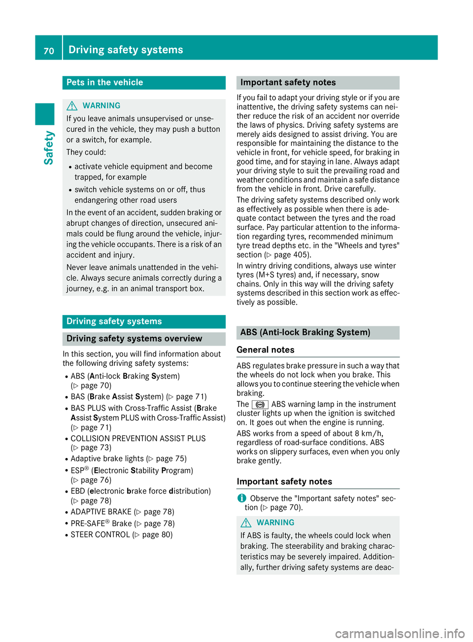 MERCEDES-BENZ GLE SUV 2015 Owners Manual Pets in the vehicle
G
WARNING
If you leave animals unsupervised or unse-
cured in the vehicle, they may push a button
or a switch, for example.
They could:
R activate vehicle equipment and become
trap MERCEDES-BENZ GLE SUV 2015 Owners Manual Pets in the vehicle
G
WARNING
If you leave animals unsupervised or unse-
cured in the vehicle, they may push a button
or a switch, for example.
They could:
R activate vehicle equipment and become
trap