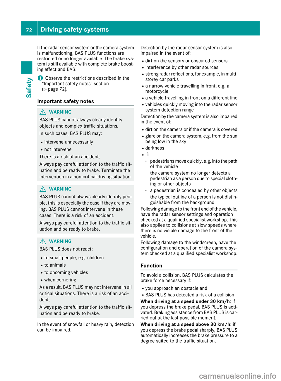 MERCEDES-BENZ GLE SUV 2015 Owners Manual If the radar sensor system or the camera system
is malfunctioning, BAS PLUS functions are
restricted or no longer available. The brake sys- tem is still available with complete brake boost-ing effect MERCEDES-BENZ GLE SUV 2015 Owners Manual If the radar sensor system or the camera system
is malfunctioning, BAS PLUS functions are
restricted or no longer available. The brake sys- tem is still available with complete brake boost-ing effect